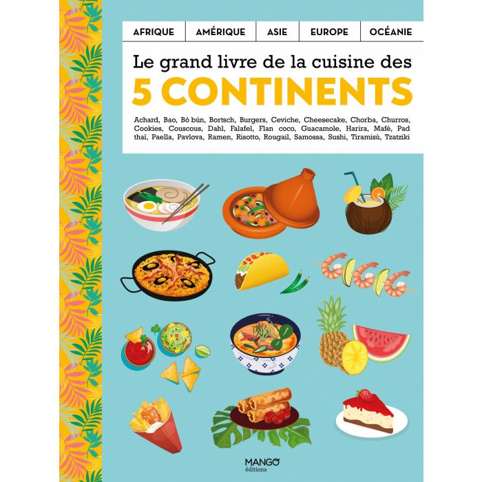 Le grand livre de la cuisine des 5 continents ; apro et entres, soupes, viandes, poissons et produits de la mer, nouilles, riz, lgumes,